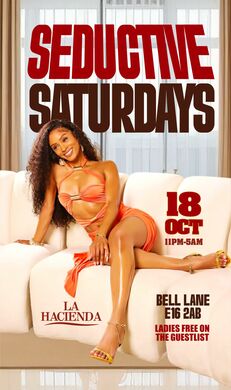 SEDUCTIVE SATURDAYS   | Sat 18th of OCT | @ LA HACIENDA E16 2AB