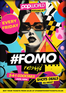 FOMO FRIDAYS @ POPWORLD WATLING STREET - Friday 24TH OCTOBER