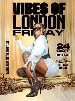 VIBES OF LONDON FRIDAY 24th @ LA HACIENDA                     