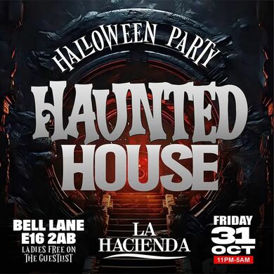 HAUNTED HOUSE   | This Friday 31st of Oct | @ LA HACIENDA E16 2AB