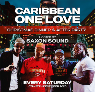 CARIBBEAN ONE LOVE CHRISTMAS DINNER & AFTER-PARTY - HOSTED BY THE LEGENDARY SAXON SOUND DJ'S 