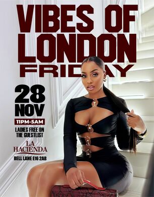 VIBES OF LONDON FRIDAY 28th NOV @ LA HACIENDA                         