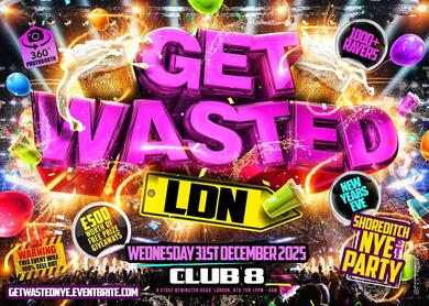 Get Wasted LDN - Shoreditch New Year’s Eve Party