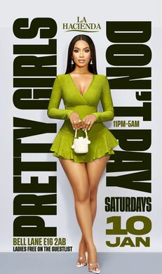 PRETTY GIRLS DON’T PAY SATURDAYS AT  LA HACIENDA 10TH OF January 
