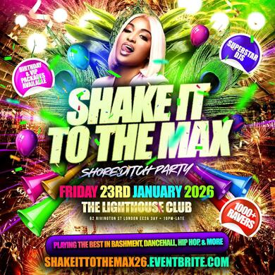 Shake It To The Max - Shoreditch Party - Everyone Free Before 12AM