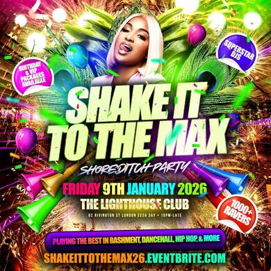 Shake It To The Max - Shoreditch Party - Everyone Free Before 12AM
