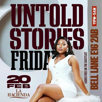 UNTOLD STORIES | Fri 20th of FEB | LA HACIENDA E16 2AB