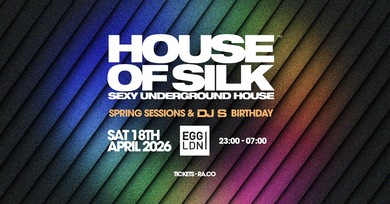 HOUSE OF SILK - SPRING SESSIONS & DJ S BIRTHDAY 