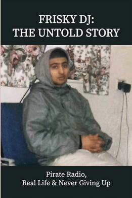 BOOK ORDER - FRISKY DJ: THE UNTOLD STORY: Pirate Radio, Real Life & Never Giving Up