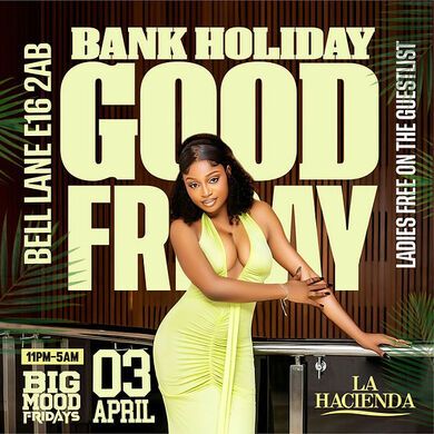 BANK HOLIDAY FRIDAY ( GOOD FRIDAY 3RD APRIL) @ LA LOUNGE (HACIENDA)