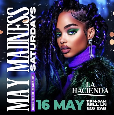 MAY MADNESS SATURDAY AT LA HACIENDA 16TH OF MAY
