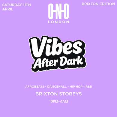 VIBES AFTER DARK - BRIXTON EDITION (£1 B4 11PM WITH A TICKET)