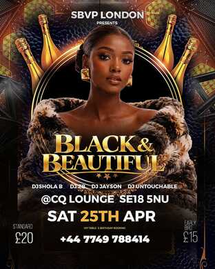 BLACK & BEAUTIFUL  ON SAT 25TH APRIL@CQ LONDON SE18 5NU 