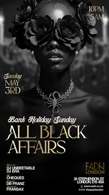 ALL BLACK AFFAIRS - EADN LONDON BANK HOLIDAY SUNDAY FREE PARTY