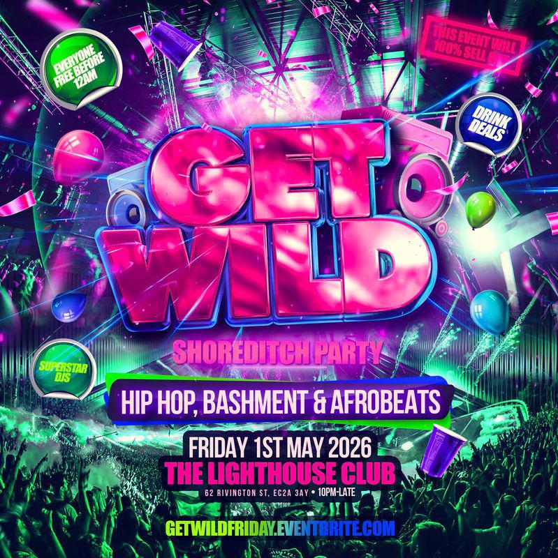 Get Wild - Shoreditch Hip Hop, Bashment & Afrobeats Party - Everyone Free Before 12AM