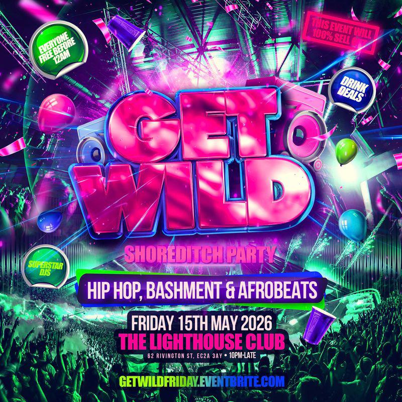 Get Wild - Shoreditch Hip Hop, Bashment & Afrobeats Party - Everyone Free Before 12AM