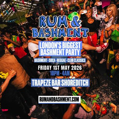 RUM & BASHMENT - Shoreditch's Wildest Biggest Bashment Party