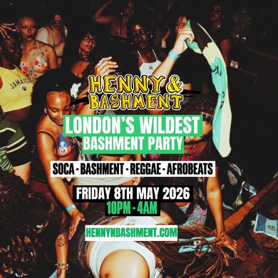 HENNY & BASHMENT - LDN's Wildest Bashment Party