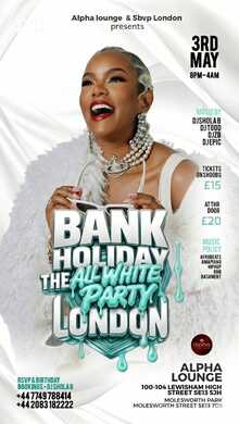 ⭐️LONDON  OFFICIAL⭐️ ALL WHITE PARTY ON BANK HOLIDAY SUN 3RD MAY @ALPHA LOUNGE  SE13 5JH