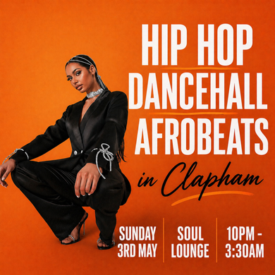 HIP HOP, DANCEHALL, AFROBEATS IN CLAPHAM (£5 B4 MIDNIGHT WITH A TICKET)