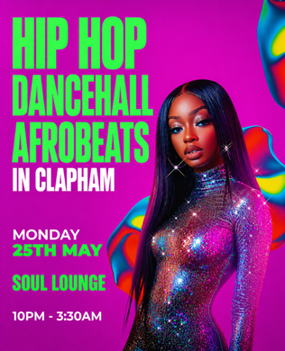 HIP HOP, DANCEHALL, AFROBEATS IN CLAPHAM (£5 B4 MIDNIGHT WITH A TICKET) 