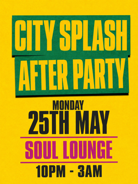 CITY SPLASH AFTERPARTY (£5 B4 MIDNIGHT WITH A TICKET)