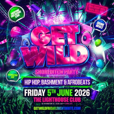Get Wild - Shoreditch Party - Everyone Free Before 12AM