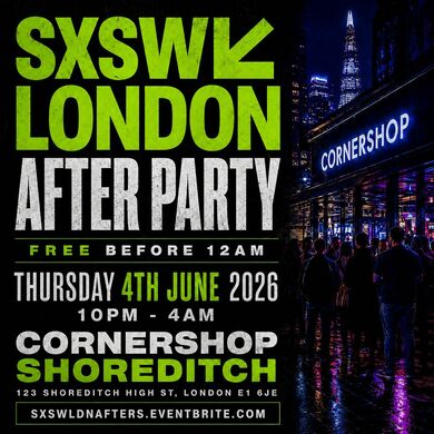 SXSW London After Party | Free Before 12AM | Shoreditch