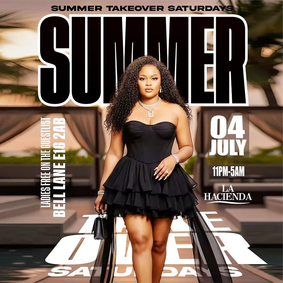 SUMMER TAKEOVER  | Sat 4th of JUL | LA HACIENDA E16 2AB