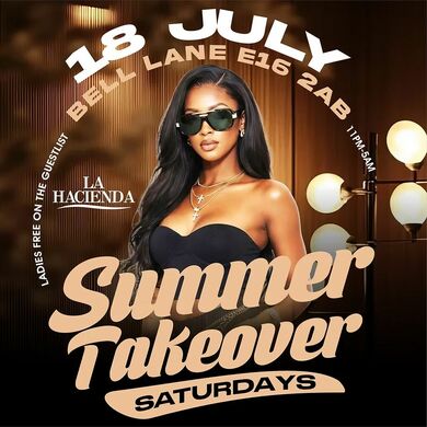 SUMMER TAKEOVER  | Sat 18th of JUL | LA HACIENDA E16 2AB 