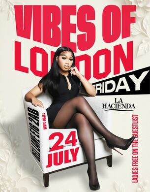 VIBES OF LONDON FRIDAY JULY 24th @ LA HACIENDA                                                 