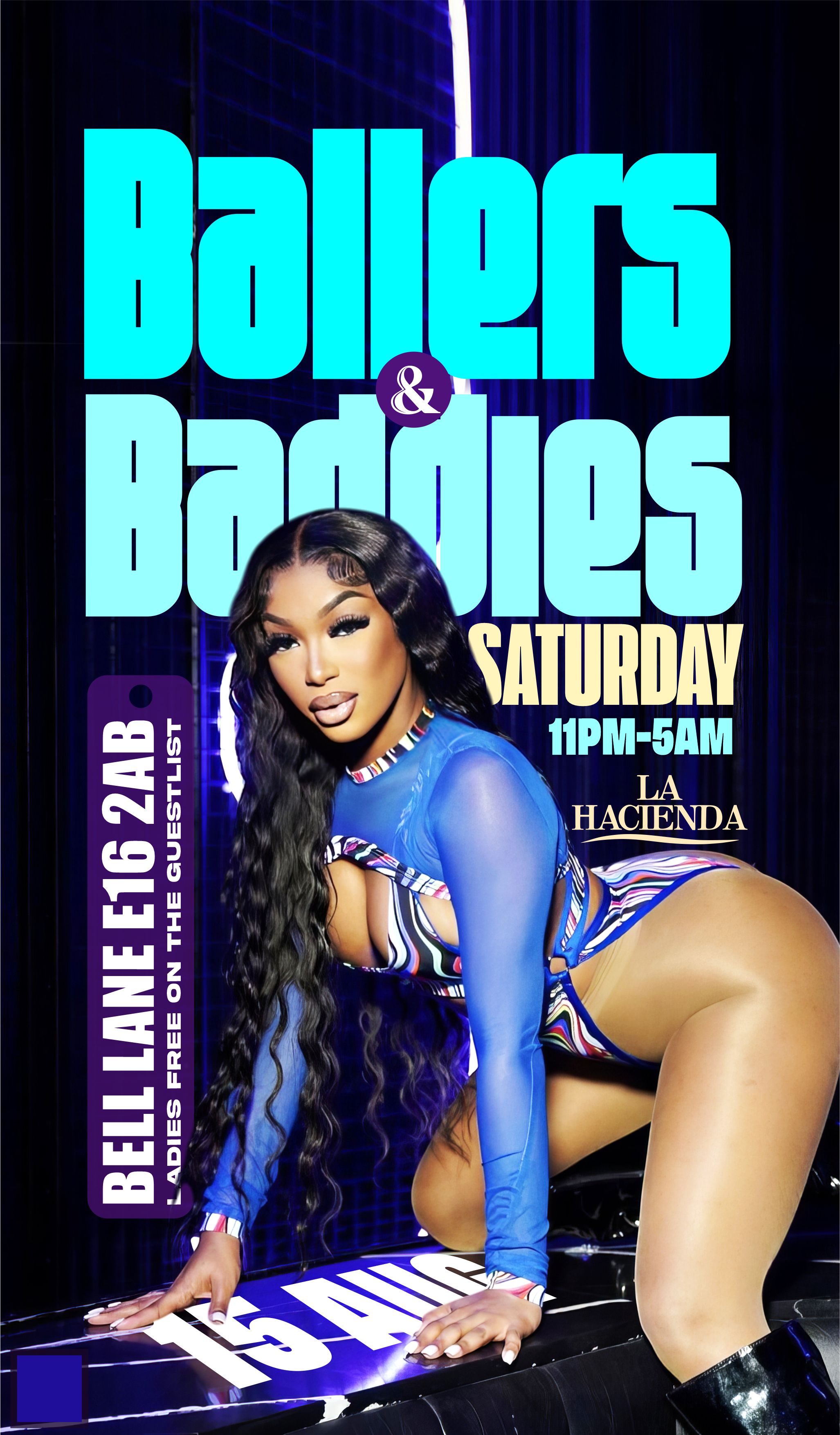 BALLERS & BADDIES | Sat 15th of AUG | LA HACIENDA E16 2AB