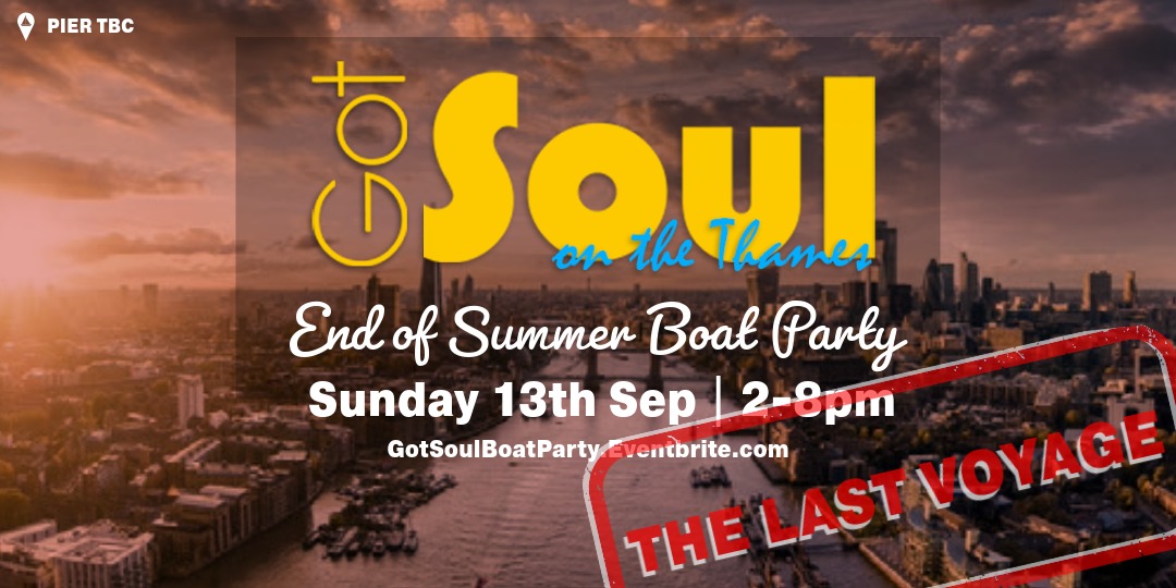 Got Soul On The Thames (End Of Summer Boat Party) The Finale