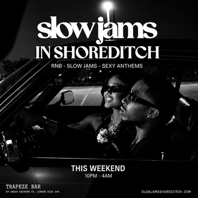 SLOW JAMS IN SHOREDITCH - Late Night Slow Jams, RnB & Bashment Party