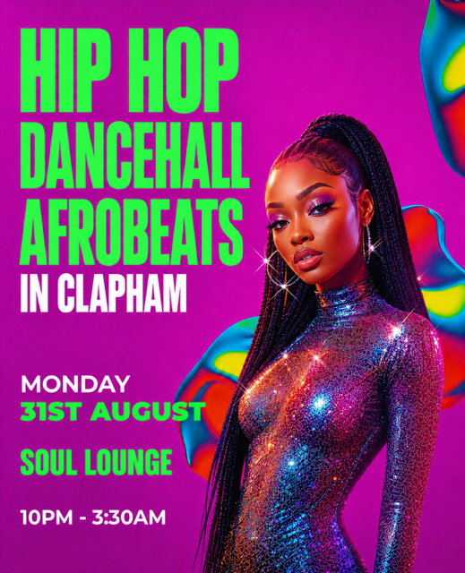 HIP HOP, DANCEHALL, AFROBEATS IN CLAPHAM (£5 B4 MIDNIGHT WITH A TICKET)