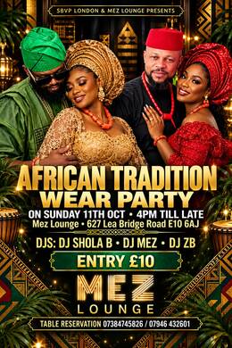 THE OFFICIAL AFRICAN UK TRADITION WEAR DAY  PART E10 6AJY  ON SUNDAY 11TH 11TH OCT @MEZ LOUNGE